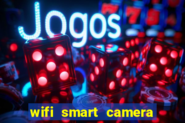 wifi smart camera easy to achieve real time remote viewing