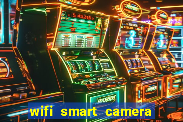 wifi smart camera easy to achieve real time remote viewing