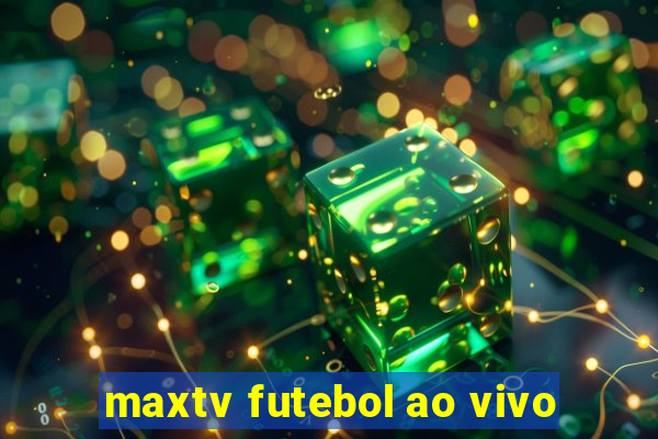 maxtv futebol ao vivo