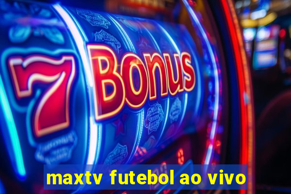 maxtv futebol ao vivo