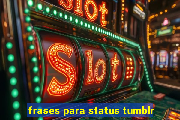 frases para status tumblr