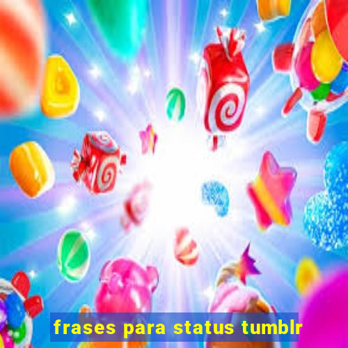 frases para status tumblr