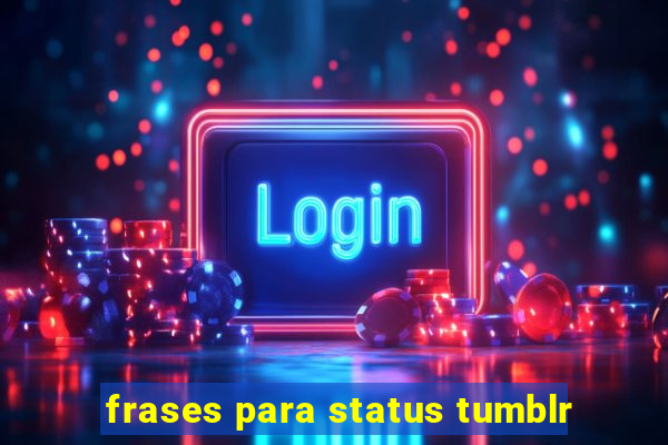 frases para status tumblr