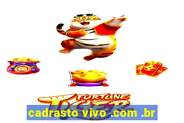 cadrasto vivo .com .br