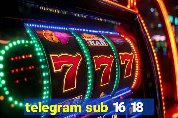 telegram sub 16 18