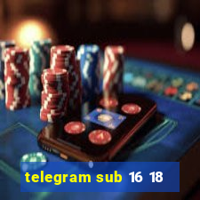 telegram sub 16 18