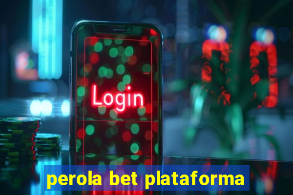 perola bet plataforma