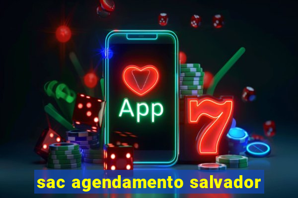 sac agendamento salvador