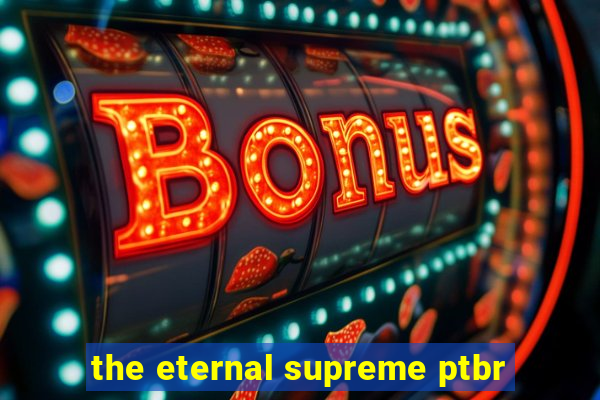 the eternal supreme ptbr