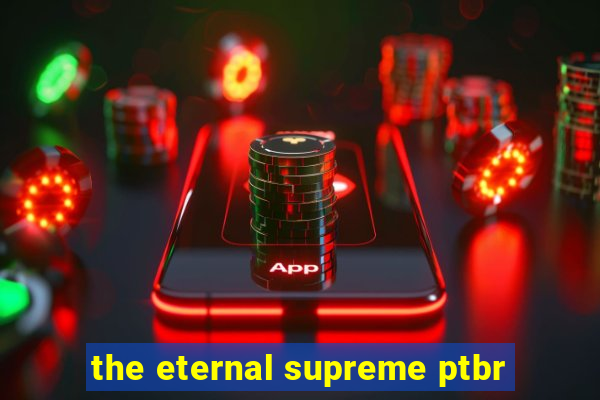 the eternal supreme ptbr