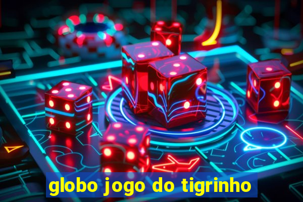 globo jogo do tigrinho