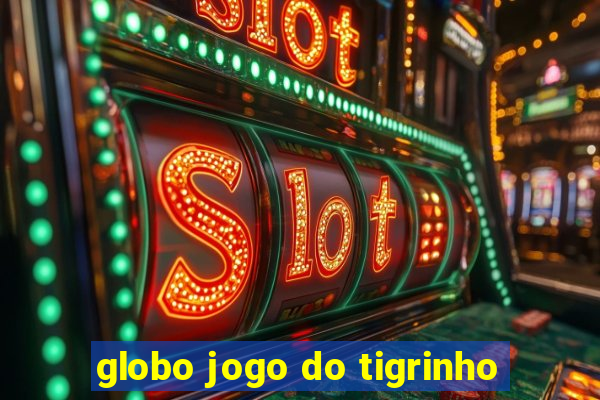 globo jogo do tigrinho