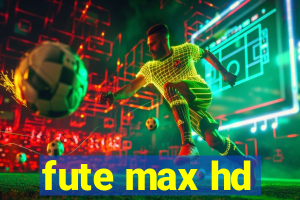 fute max hd