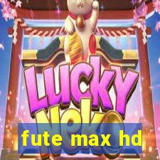 fute max hd