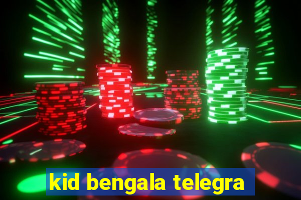 kid bengala telegra