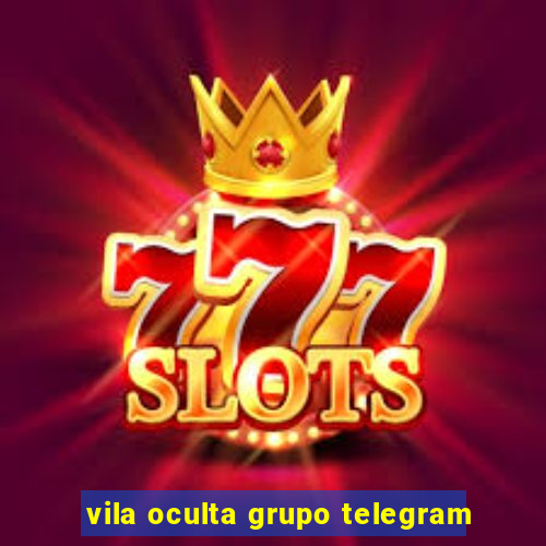 vila oculta grupo telegram