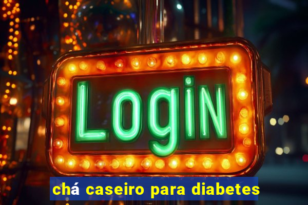 chá caseiro para diabetes