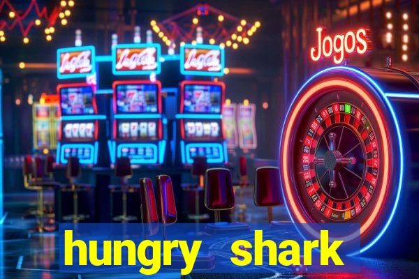 hungry shark evolution dinheiro infinito ios