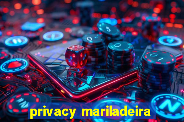 privacy mariladeira