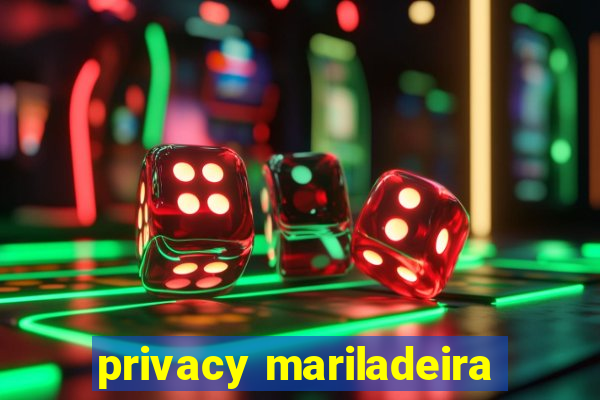 privacy mariladeira