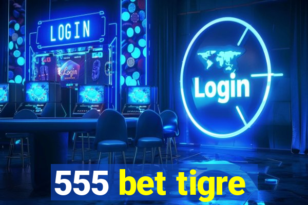 555 bet tigre
