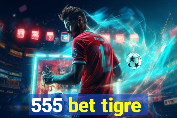 555 bet tigre