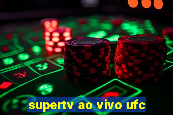 supertv ao vivo ufc