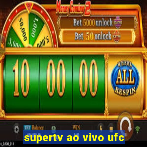 supertv ao vivo ufc