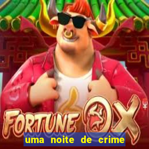 uma noite de crime dublado drive