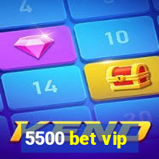 5500 bet vip