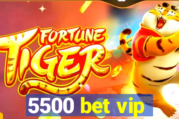 5500 bet vip