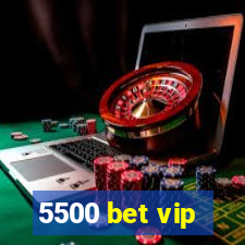 5500 bet vip