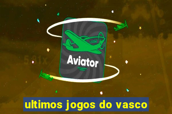 ultimos jogos do vasco