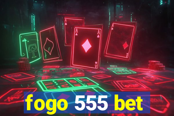 fogo 555 bet
