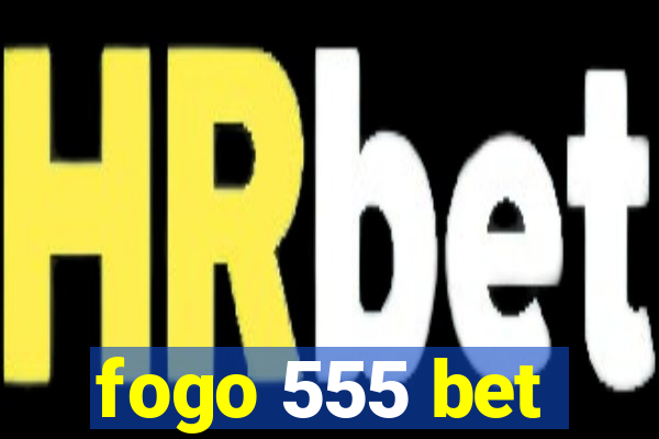 fogo 555 bet