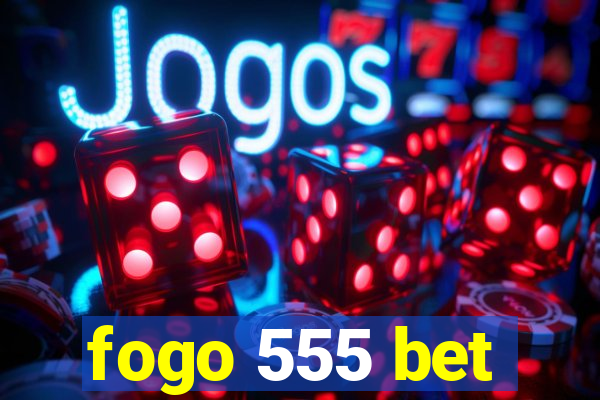 fogo 555 bet