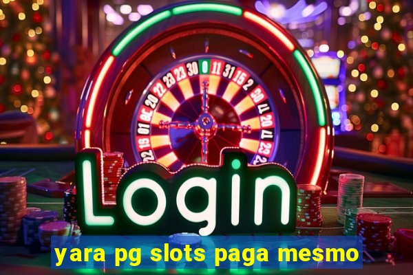 yara pg slots paga mesmo