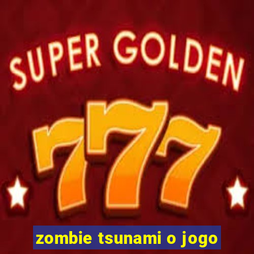 zombie tsunami o jogo