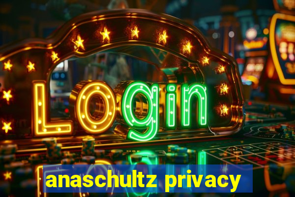 anaschultz privacy