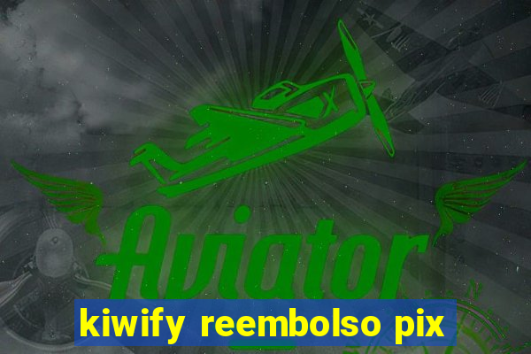 kiwify reembolso pix