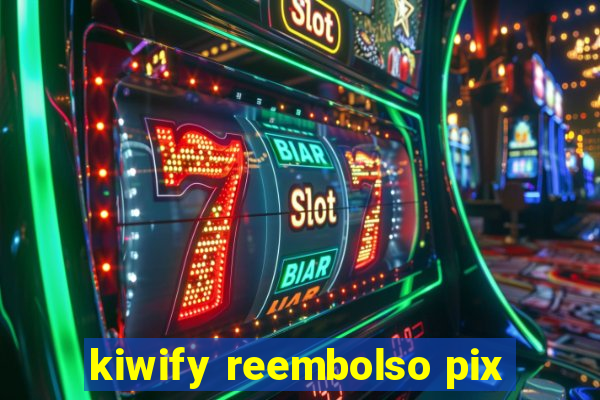 kiwify reembolso pix