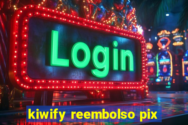 kiwify reembolso pix