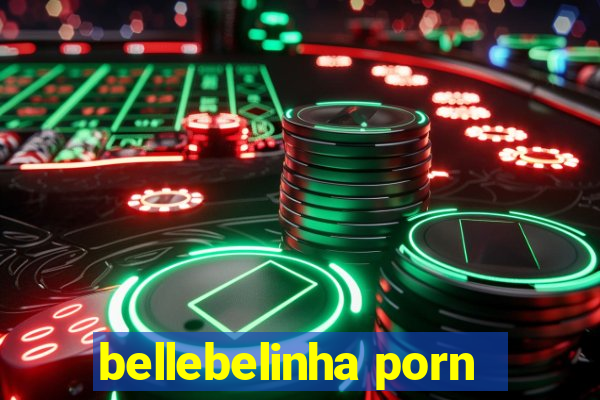 bellebelinha porn