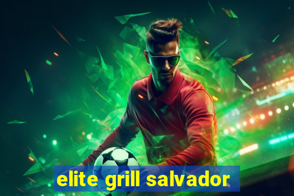 elite grill salvador