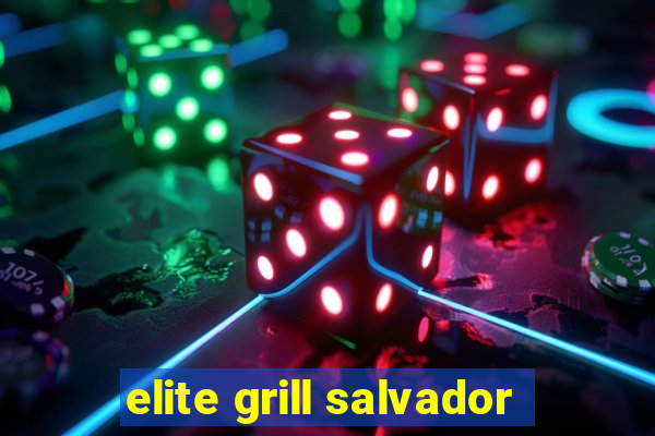 elite grill salvador