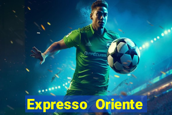 Expresso Oriente rota atual