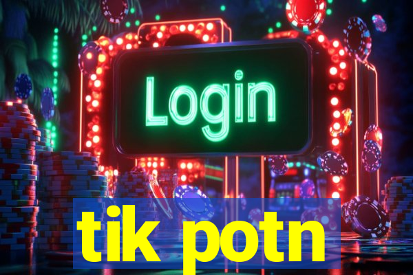 tik potn