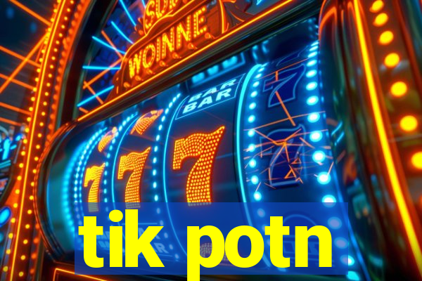 tik potn