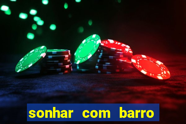 sonhar com barro jogo do bicho