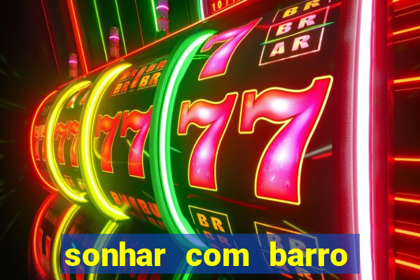 sonhar com barro jogo do bicho